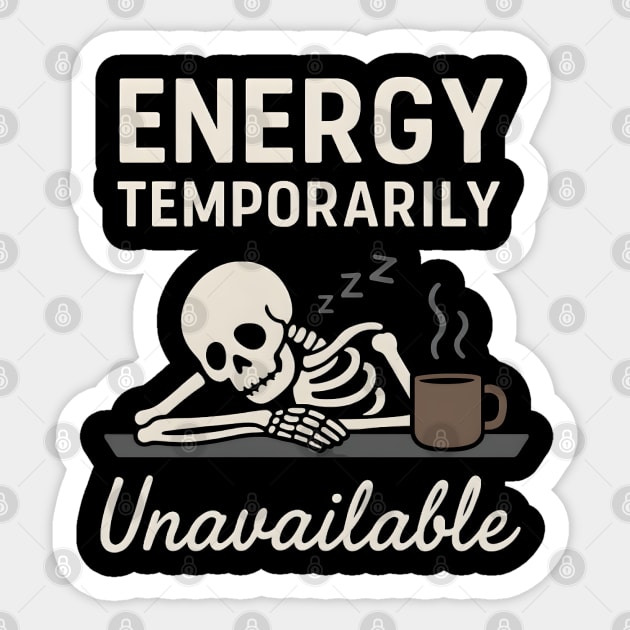 Energy Temporarily Unavailable Funny Skeleton Coffee Graphic Sticker by MakerMind8.2